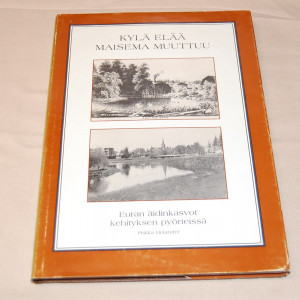 Kylä elää - Maisema muuttuu Euran äidinkasvot kehityksen pyörteissä